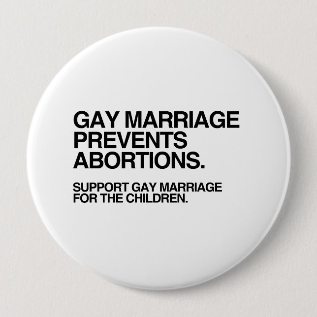 GAY MARRIAGE PREVENTS ABORTION 10 CM ROUND BADGE (Front)