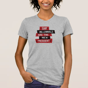 Gay Millenials are the New President T-Shirt