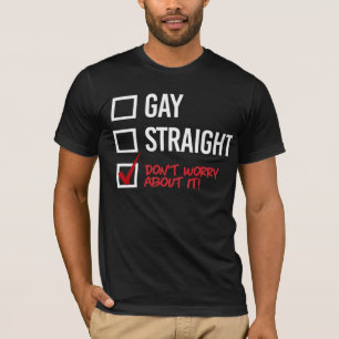 Gay or Straight? Don't worry about it T-Shirt
