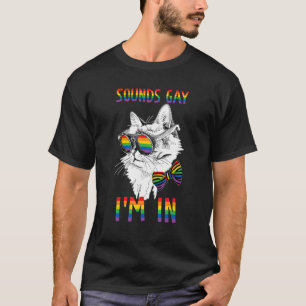Gay Pride Cat Rainbow LGBT Sounds Gay I'm In LGBTQ T-Shirt