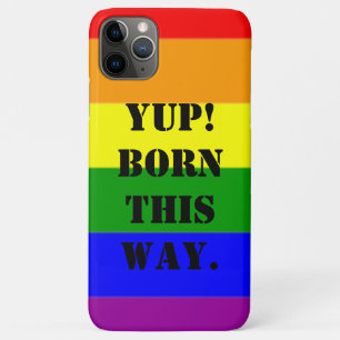 Gay Pride Flag Yup! Born This Way iPhone 11 Pro Max Case
