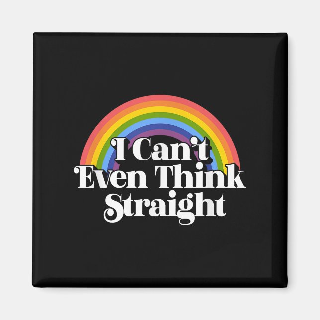 Gay Pride - I Can't Even Think Straight  Magnet (Front)