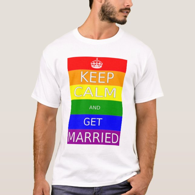 Gay Pride Keep calm and Get Married T-Shirt (Front)