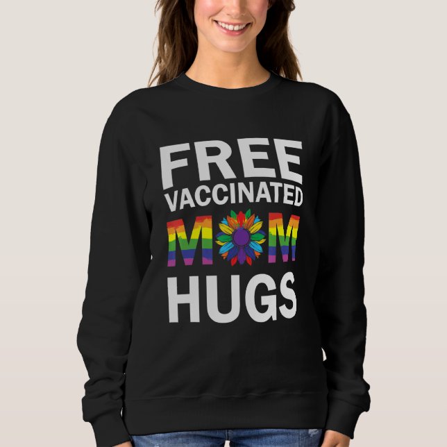 Gay Pride Lgbt Free Vaccinated Mum Hugs Support Lg Sweatshirt (Front)