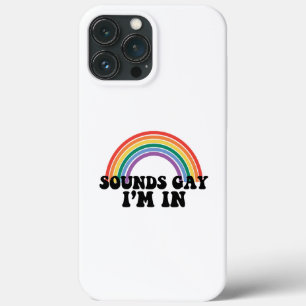 Gay Pride LGBT Rainbow Sounds Gay I'm In iPhone 13 Pro Max Case