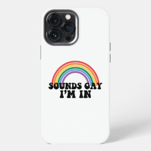 Gay Pride LGBT Rainbow Sounds Gay I'm In  iPhone 13 Pro Max Case