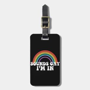 Gay Pride LGBT Sounds Gay I'm In Rainbow Gay Luggage Tag