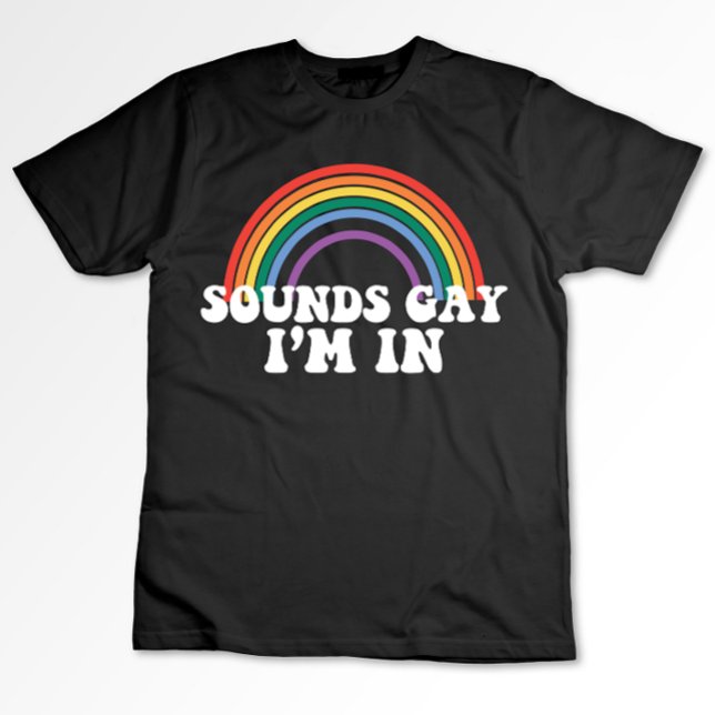 Gay Pride LGBT Sounds Gay I'm In Rainbow Gay T-Shirt (Creator Uploaded)