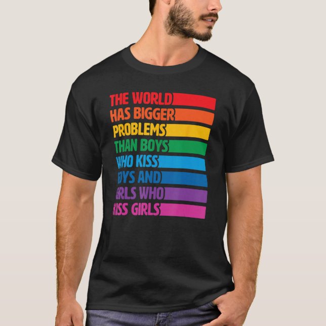 Gay Pride LGBTQ Rainbow The World Has Bigger Probl T-Shirt (Front)