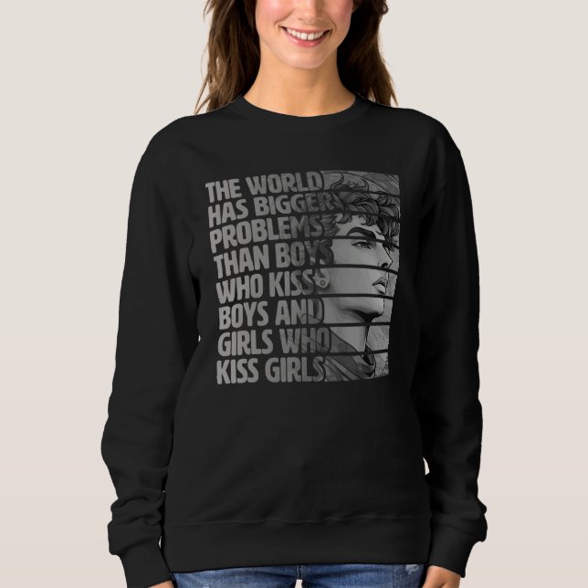 Gay Pride LGBTQ  The World Has Bigger Problems 1 Sweatshirt (Front)