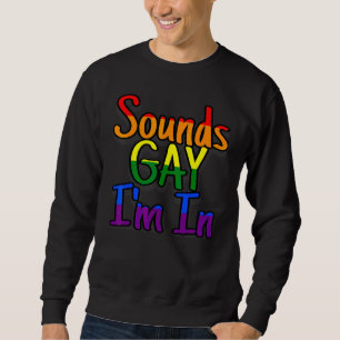 Gay Pride Men Women Lgbt Rainbow Sounds Gay I'm I Sweatshirt