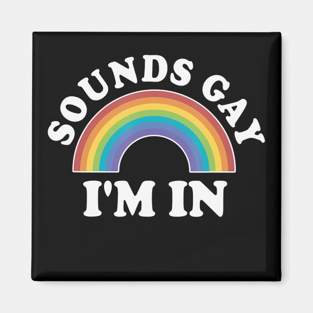 Gay Pride Men Women Lgbt Rainbow Sounds Gay Im In Magnet (Front)