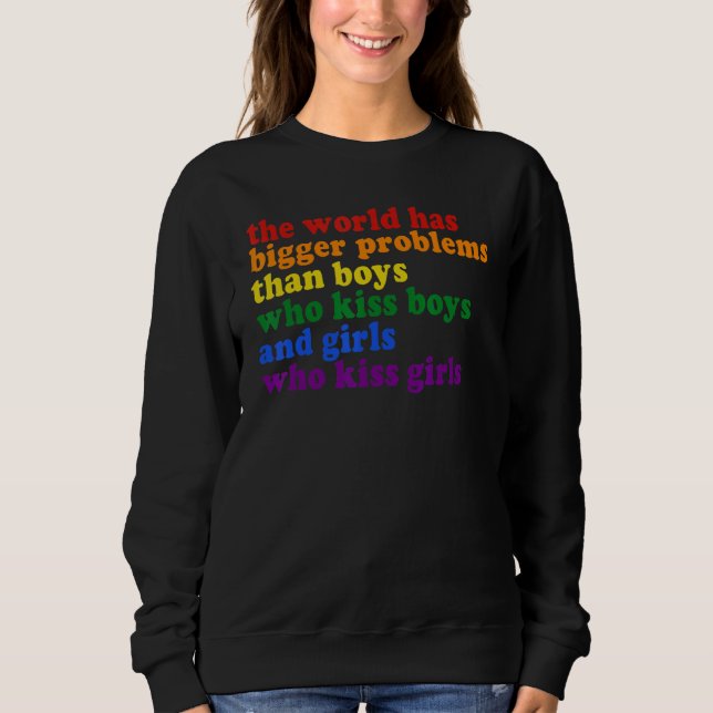 Gay Pride Month  The World Has Bigger Problems Lgb Sweatshirt (Front)