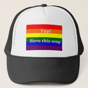 GAY Pride Rainbow flag Yup born this way Trucker Hat