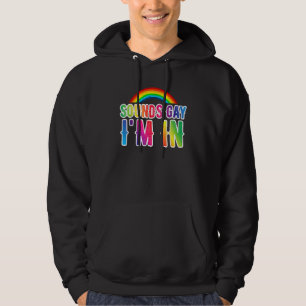 Gay Pride Sounds Gay I'm In Lgbtq Hoodie