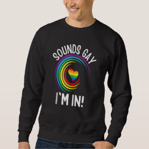 Gay Pride Sounds Gay I'm In Men Women Lgbt Rainbow Sweatshirt