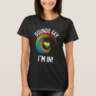 Gay Pride Sounds Gay I'm In Men Women Lgbt Rainbow T-Shirt