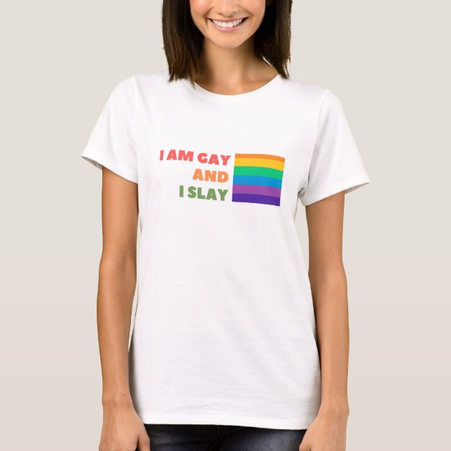 Gay Pride With Quote I am gay and I slay T-Shirt (Front)