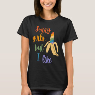 Gay Sorry Girls I Like Bananas T-Shirt