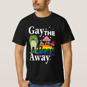 Gay The Pray Away LGBT Frog Equality Les Gay Pride T-Shirt
