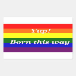 GAY- YUP BORN THIS WAY - STICKER