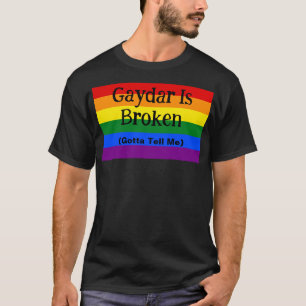 Gaydar Is Broken Gotta Tell Me LGBTQ Pride T-Shirt