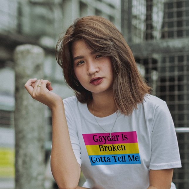 Gaydar Is Broken Gotta Tell Me Pansexual Pride T-Shirt (Gaydar Is Broken Gotta Tell Me - over a pansexual pride flag!)