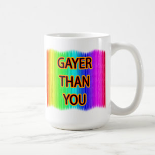 Gayer Than You Coffee Mug