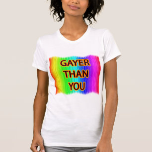 Gayer Than You T-Shirt