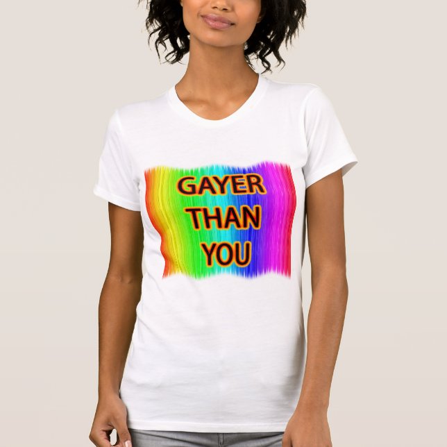 Gayer Than You T-Shirt (Front)