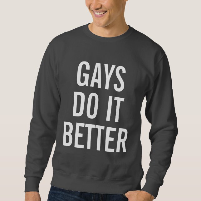 Gays Do It Better Sweatshirt (Front)
