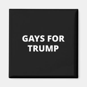 Gays For Trump - Donald Trump Supporter  Magnet