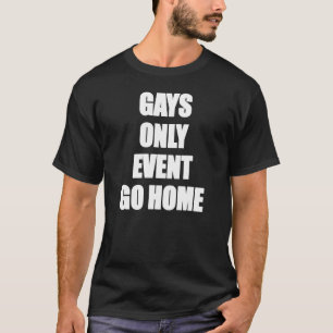 Gays Only Event Go Home Gay Security Crew Event St T-Shirt