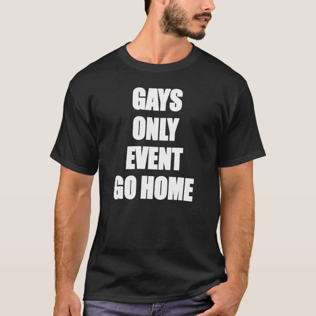 Gays Only Event Go Home Gay Security Crew Event St T-Shirt (Front)