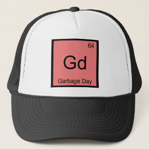 Gd - Garbage Day Chemistry Element Symbol Funny T Trucker Hat