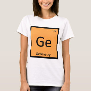 Ge - Geometry Math Chemistry Periodic Table Symbol T-Shirt