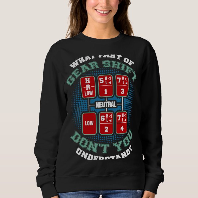 Gear Shift   Truck Driver  Trucker Sweatshirt (Front)