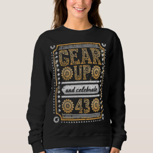 Gear Up And Celebrate 43rd Birthday Steampunk Sweatshirt