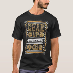 Gear Up And Celebrate 45th Birthday Steampunk T-Shirt