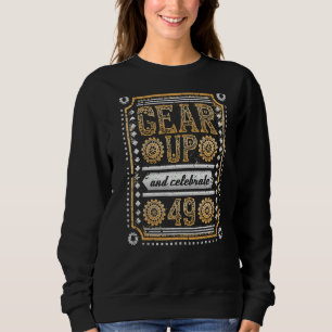 Gear Up And Celebrate 49th Birthday Steampunk Sweatshirt