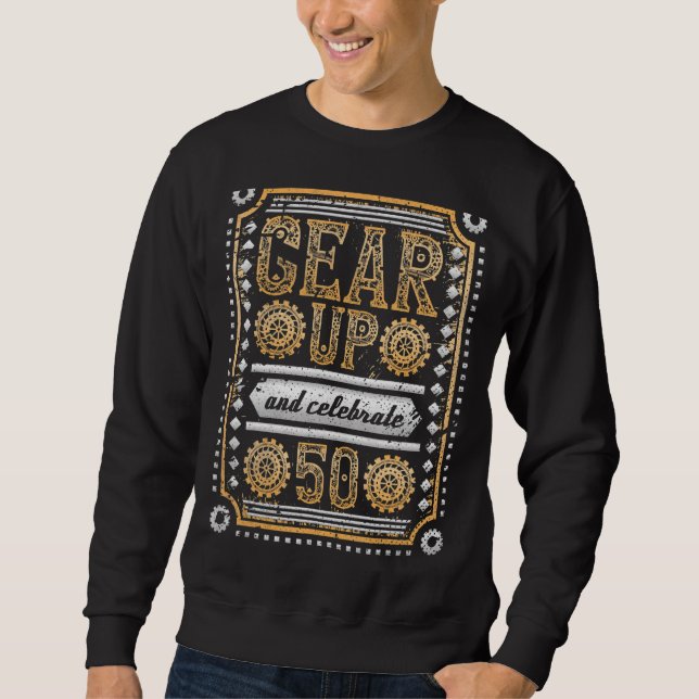 Gear Up And Celebrate 50th Birthday Steampunk Sweatshirt (Front)