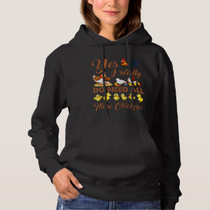 Geat Yes I Really Do Need All These Chickens Farme Hoodie