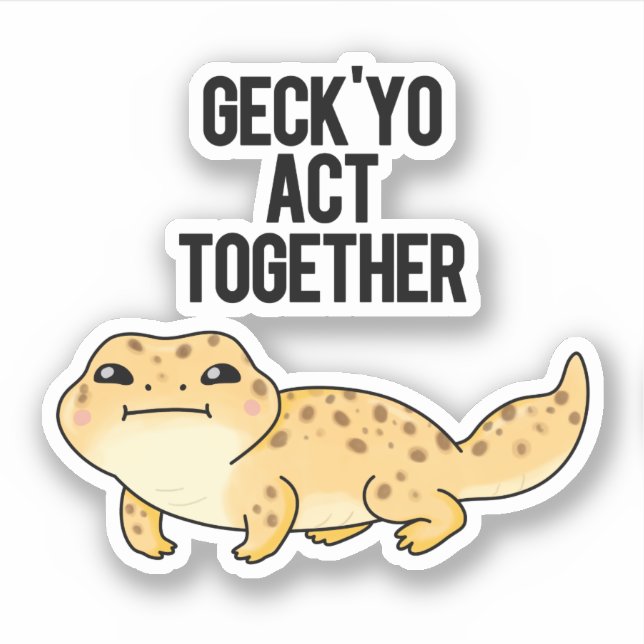 Geck Yo Act Together Funny Gecko Pun  (Front)