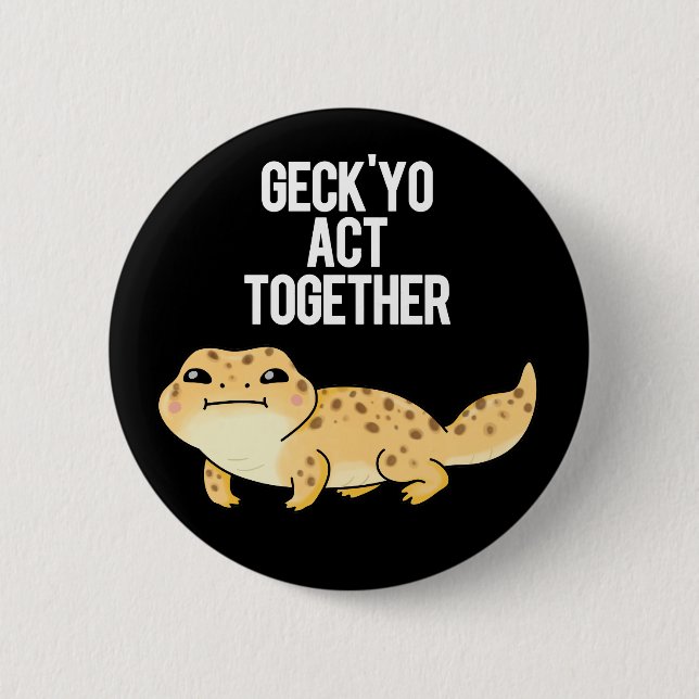 Geck Yo Act Together Funny Gecko Pun Dark BG 6 Cm Round Badge (Front)