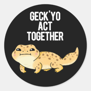 Geck Yo Act Together Funny Gecko Pun Dark BG Classic Round Sticker