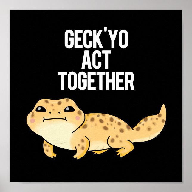 Geck Yo Act Together Funny Gecko Pun Dark BG Poster (Front)