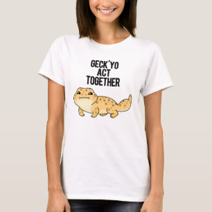 Geck Yo Act Together Funny Gecko Pun  T-Shirt