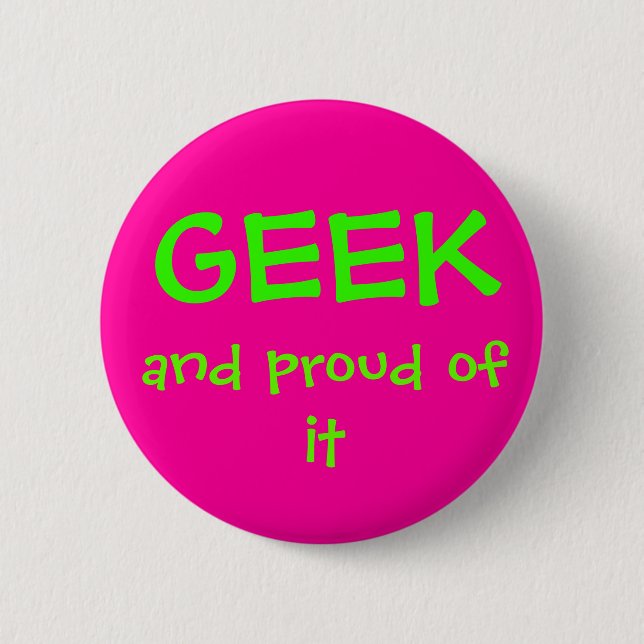 Geek and proud of it 6 cm round badge (Front)
