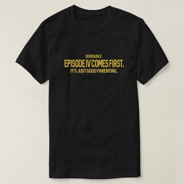 Geek Humour | Episode IV Comes First Sci-Fi T-Shirt (Design Front)