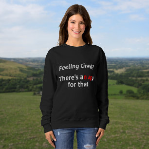 Geek humour feeling tired nap quote sweatshirt